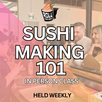SUSHI MAKING 101: IN PERSON CLASS
